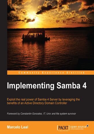 Implementing Samba 4. Exploit the real power of Samba 4 Server by leveraging the benefits of an Active Directory Domain Controller Marcelo Leal - okadka ebooka