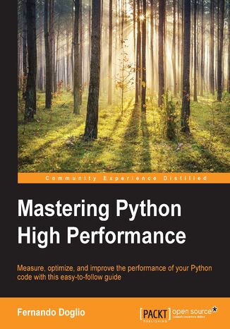 Mastering Python High Performance. Learn how to optimize your code and Python performance with this vital guide to Python performance profiling and benchmarking Fernando Donglio, Fernando Andres D Turissini - okadka ebooka