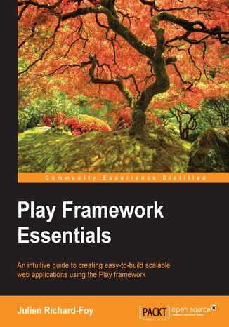 Okładka:Play Framework Essentials. An intuitive guide to creating easy-to-build scalable web applications using the Play framework 