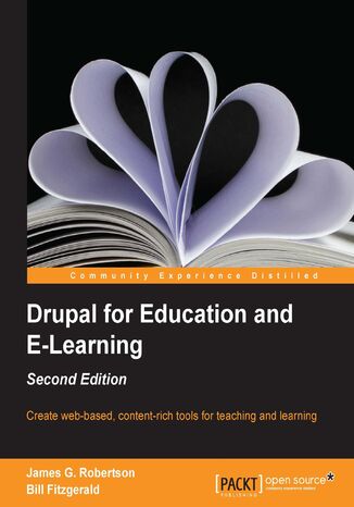 Drupal for Education and E-Learning -. You don't need to be a techie to build a community-based website for your school. With this guide to Drupal you'll be able to create an online learning and sharing space for your students and colleagues, quickly and easily. - Second Edition Bill Fitzgerald, James G. Robertson, Dries Buytaert - okadka ebooka