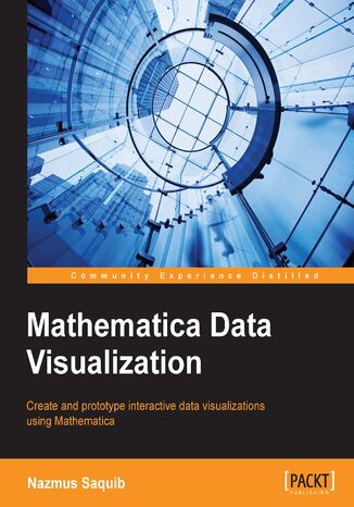 Mathematica Data Visualization. Create and prototype interactive data visualizations using Mathematica Nazmus Saquib - okadka audiobooks CD