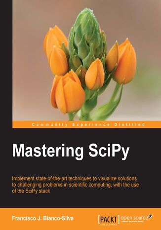 Okładka:Mastering SciPy. Implement state-of-the-art techniques to visualize solutions to challenging problems in scientific computing, with the use of the SciPy stack 