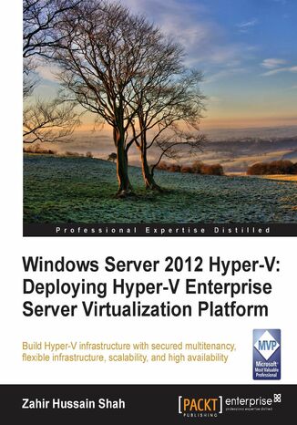 Windows Server 2012 Hyper-V: Deploying Hyper-V Enterprise Server Virtualization Platform. Get to grips with Windows Server 2012 Hyper-V the easy way. This comprehensive tutorial takes you through every step of planning, designing, and implementing Hyper V with clear instructions and screenshots. The only guide you need ZAHIR HUSSAIN SHAH - okadka ebooka