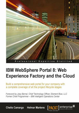 Okładka:IBM Websphere Portal 8: Web Experience Factory and the Cloud. Build a comprehensive web portal for your company with a complete coverage of all the project lifecycle stages with this book and 