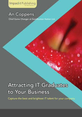Okładka:Attracting IT Graduates to Your Business. Capture the best new IT talent for your company 