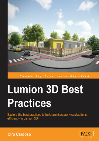 Okładka:Lumion 3D Best Practices. Explore the best practices to build architectural visualizations efficiently in Lumion 3D 