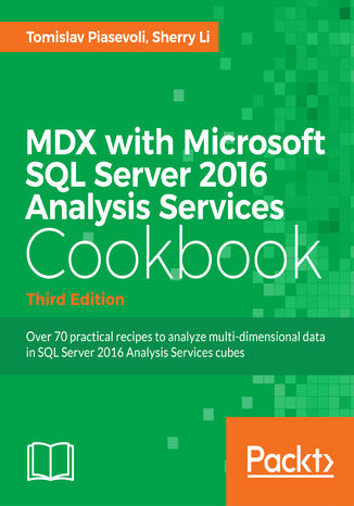 Okładka:MDX with Microsoft SQL Server 2016 Analysis Services Cookbook. Over 70 practical recipes to analyze multi-dimensional data in SQL Server 2016 Analysis Services cubes - Third Edition 