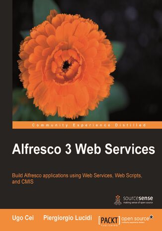 Alfresco 3 Web Services. Build Alfresco applications using Web Services, WebScripts and CMIS Alfresco.com, Piergiorgio Lucidi, Ugo Cei - okadka ebooka