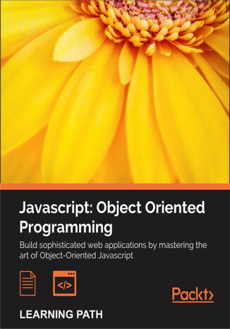 Javascript: Object Oriented Programming. Build sophisticated web applications by mastering the art of Object-Oriented Javascript