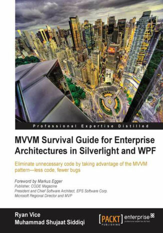 MVVM Survival Guide for Enterprise Architectures in Silverlight and WPF. If you’re using Silverlight and WPF, then employing the MVVM pattern can make a powerful difference to your projects, reducing code and bugs in one. This book is an invaluable resource for serious developers Muhammad Shujaat Siddiqi, Ryan Vice - okadka ebooka