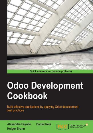 Odoo Development Cookbook. Build effective applications by applying Odoo development best practices Holger Brunn, Alexandre Fayolle, Daniel Reis - okadka ebooka