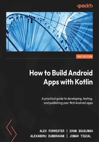 Okładka:How to Build Android Apps with Kotlin. A practical guide to developing, testing, and publishing your first Android apps - Second Edition 