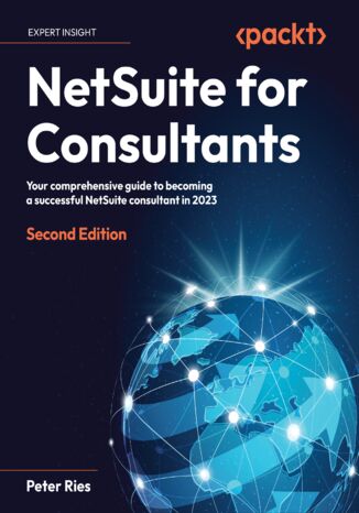 NetSuite for Consultants. Your comprehensive guide to becoming a successful NetSuite consultant in 2023 - Second Edition Peter Ries - okadka ebooka