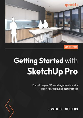 Getting Started with SketchUp Pro. Embark on your 3D modeling adventure with expert tips, tricks, and best practices David S. Sellers - okadka ebooka