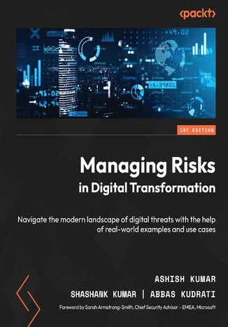Okładka:Managing Risks in Digital Transformation. Navigate the modern landscape of digital threats with the help of real-world examples and use cases 