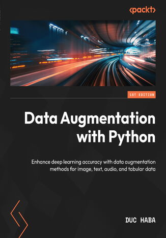 Okładka:Data Augmentation with Python. Enhance deep learning accuracy with data augmentation methods for image, text, audio, and tabular data 