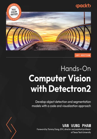 Hands-On Computer Vision with Detectron2. Develop object detection and segmentation models with a code and visualization approach Van Vung Pham, Tommy Dang - okadka ebooka