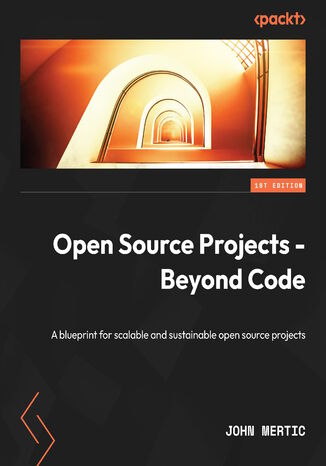 Open Source Projects - Beyond Code. A blueprint for scalable and sustainable open source projects John Mertic - okadka ebooka