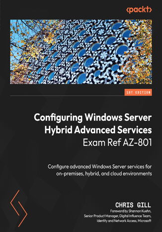 Okładka:Configuring Windows Server Hybrid Advanced Services Exam Ref AZ-801.  Configure advanced Windows Server services for on-premises, hybrid, and cloud environments 