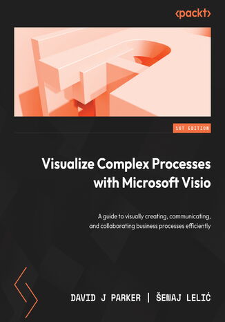Visualize Complex Processes with Microsoft Visio. A guide to visually creating, communicating, and collaborating business processes efficiently David J Parker, enaj Leli - okadka audiobooks CD