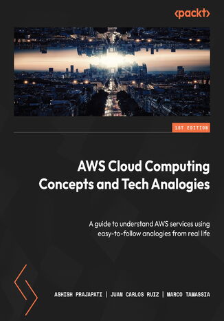 Okładka:AWS Cloud Computing Concepts and Tech Analogies. A guide to understand AWS services using easy-to-follow analogies from real life 