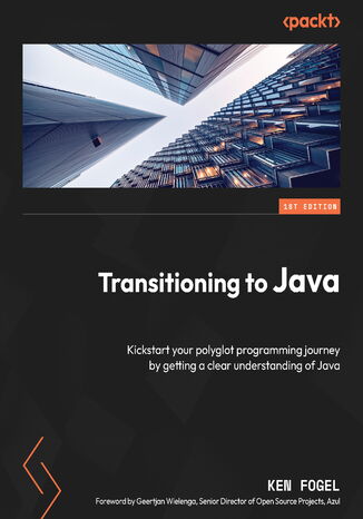 Transitioning to Java. Kickstart your polyglot programming journey by getting a clear understanding of Java Geertjan Wielenga, Ken Fogel, Geertjan Wielenga - okadka ebooka
