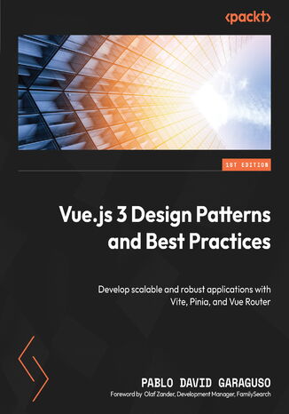 Vue.js 3 Design Patterns and Best Practices. Develop scalable and robust applications with Vite, Pinia, and Vue Router Pablo David Garaguso, Olaf Zander - okadka audiobooka MP3