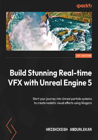 Build Stunning Real-time VFX with Unreal Engine 5. Start your journey into Unreal particle systems to create realistic visual effects using Niagara Hrishikesh Andurlekar - okadka audiobooks CD
