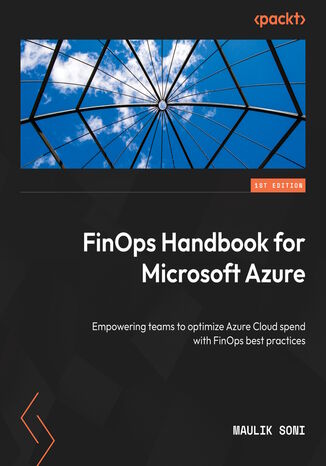FinOps Handbook for Microsoft Azure. Empowering teams to optimize their Azure cloud spend with FinOps best practices Maulik Soni - okadka ebooka