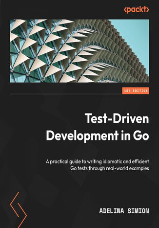 Okładka:Test-Driven Development in Go. A practical guide to writing idiomatic and efficient Go tests through real-world examples 