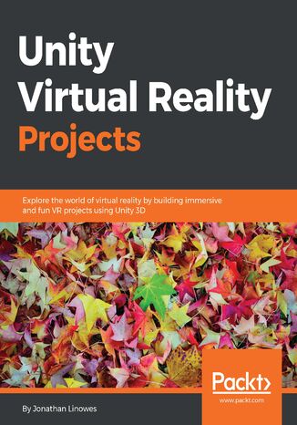 Unity Virtual Reality Projects. Explore the world of virtual reality by building immersive and fun VR projects using Unity 3D Jonathan Linowes - okadka audiobooka MP3