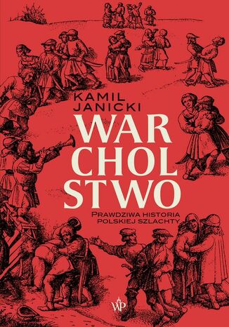 Warcholstwo. Prawdziwa historia polskiej szlachty Kamil Janicki - okadka ebooka