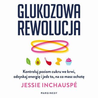 Okładka: Glukozowa rewolucja. Kontroluj poziom cukru we krwi, odzyskaj energię i jedz to, na co masz ochotę