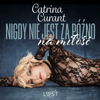 Nigdy nie jest za pno na mio  opowiadanie erotyczne Catrina Curant - okadka audiobooka MP3
