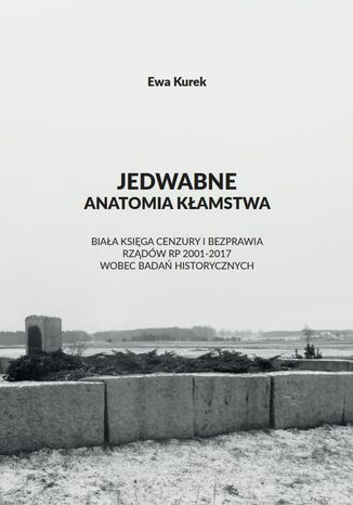 Jedwabne. Anatomia kamstwa Ewa Kurek - okadka ebooka