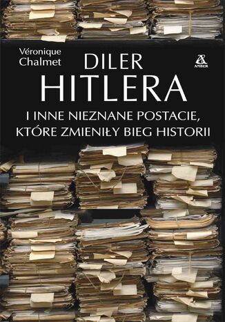 Diler Hitlera i inne nieznane postacie, ktre zmieniy bieg historii Vronique Chalmet - okadka ebooka
