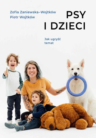 Psy i dzieci. Jak ugry temat Piotr Wojtkw, Zofia Zaniewska-Wojtkw - okadka ebooka