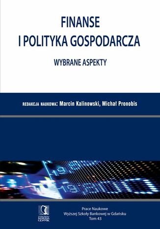 Finanse i polityka gospodarcza. Wybrane aspekty. Tom 43 Marcin Kalinowski, Micha Pronobis - okadka ebooka