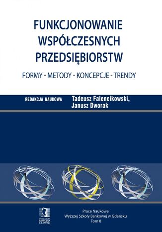 Funkcjonowanie współczesnych przedsiębiorstw. Formy - metody - koncepcje - trendy. Tom 8