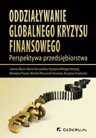 Oddziaływanie globalnego kryzysu finansowego. Perspektywa przedsiębiorstwa Joanna Błach, Maria Gorczyńska, Krystyna Mitręga-Niestrój - okładka książki