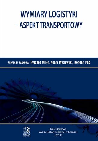 Wymiary logistyki - Aspekt transportowy. Tom 35 Ryszard Miler, Adam Mytlewski, Bohdan Pac - okładka książki