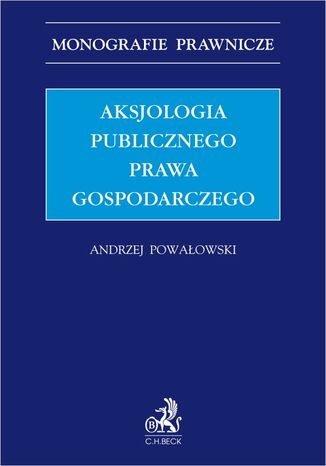 Aksjologia publicznego prawa gospodarczego Andrzej Powaowski, Micha Biliski, Rafa Blicharz - okadka ebooka