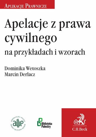 Apelacje z prawa cywilnego na przykadach i wzorach Marcin Derlacz, Dominika Wetoszka - okadka ebooka