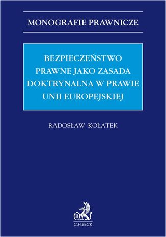 Bezpieczeństwo prawne jako zasada doktrynalna w prawie Unii Europejskiej