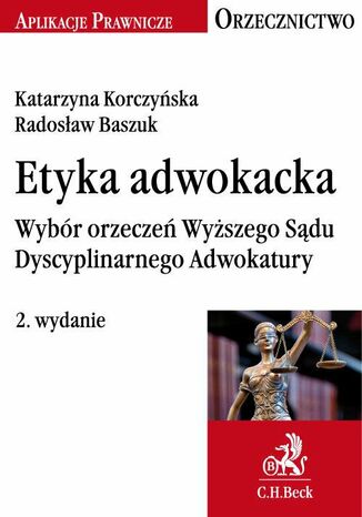 Etyka adwokacka. Wybór orzeczeń Wyższego Sądu Dyscyplinarnego Adwokatury