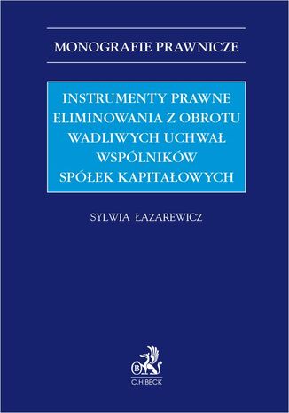 Instrumenty prawne eliminowania z obrotu wadliwych uchwał wspólników spółek kapitałowych