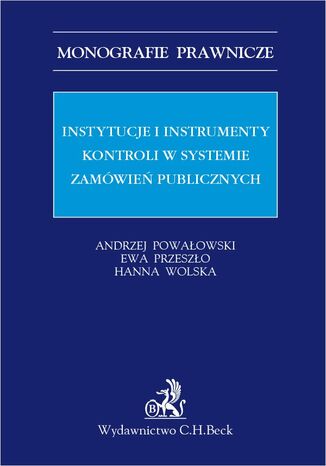 Instytucje i instrumenty kontroli w systemie zamwie publicznych Andrzej Powaowski, Ewa Przeszo, Hanna Wolska - okadka ebooka