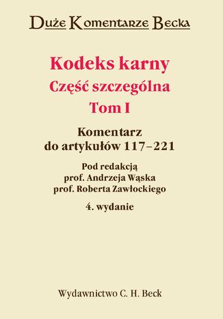 Kodeks karny. Część szczególna. Komentarz do artykułów 117-221. Tom I