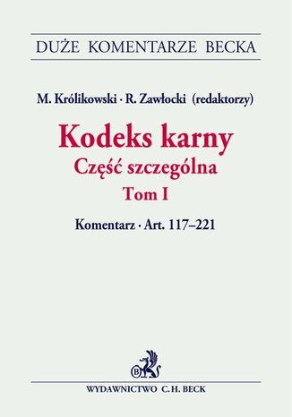 Kodeks karny. Część szczególna. Tom I. Komentarz do artykułów 117-221
