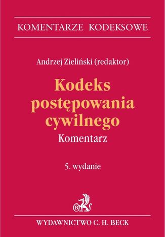Kodeks postpowania cywilnego. Komentarz. Wydanie 5 Andrzej Zieliski, Kinga Flaga-Gieruszyska - okadka ebooka